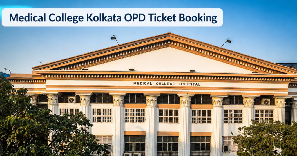 Medical College Kolkata OPD Ticket Booking – Online Registration, Outdoor Schedule, Departments, Fees & Patient Guide