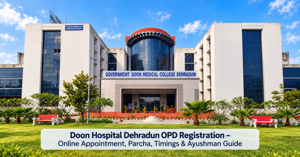 Doon Hospital Dehradun OPD Registration– Online Appointment, Parcha, Timings & Ayushman Guide